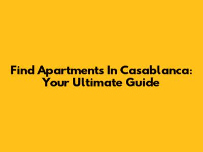 Find Apartments In Casablanca: Your Ultimate Guide