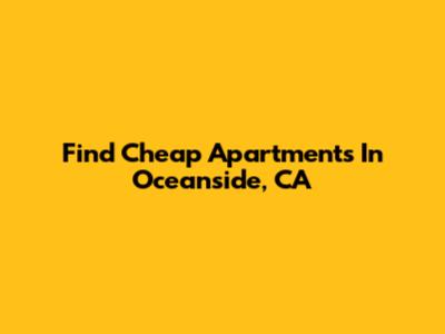 Find Cheap Apartments In Oceanside, CA