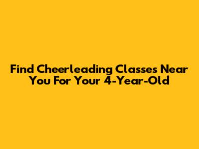 Find Cheerleading Classes Near You For Your 4-Year-Old