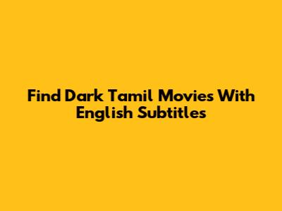 Find Dark Tamil Movies With English Subtitles