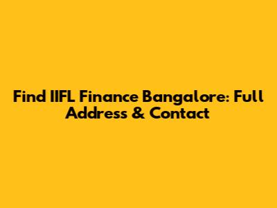 Find IIFL Finance Bangalore: Full Address & Contact