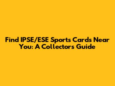 Find IPSE/ESE Sports Cards Near You: A Collector's Guide