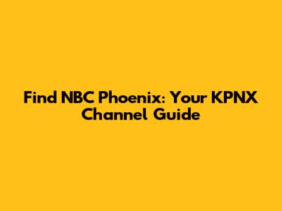 Find NBC Phoenix: Your KPNX Channel Guide