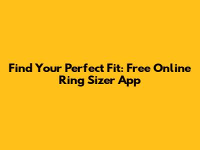 Find Your Perfect Fit: Free Online Ring Sizer App