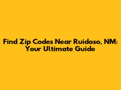 Find Zip Codes Near Ruidoso, NM: Your Ultimate Guide