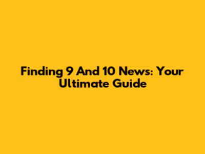 Finding 9 And 10 News: Your Ultimate Guide