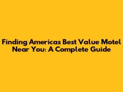 Finding America's Best Value Motel Near You: A Complete Guide