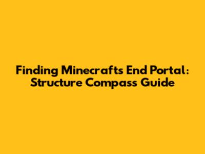 Finding Minecraft's End Portal: Structure Compass Guide
