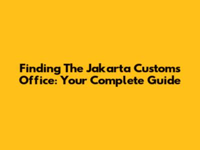 Finding The Jakarta Customs Office: Your Complete Guide