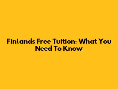 Finland's Free Tuition: What You Need To Know