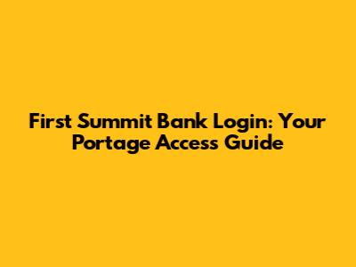 First Summit Bank Login: Your Portage Access Guide