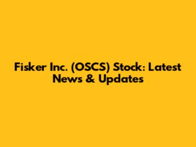 Fisker Inc. (OSCS) Stock: Latest News & Updates