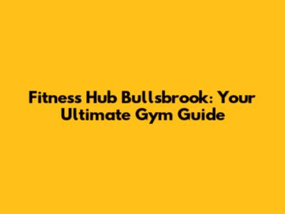 Fitness Hub Bullsbrook: Your Ultimate Gym Guide