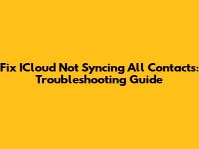 Fix ICloud Not Syncing All Contacts: Troubleshooting Guide