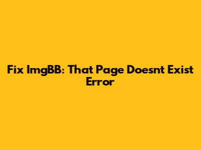 Fix ImgBB: 'That Page Doesn't Exist' Error