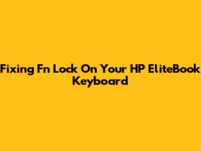 Fixing Fn Lock On Your HP EliteBook Keyboard