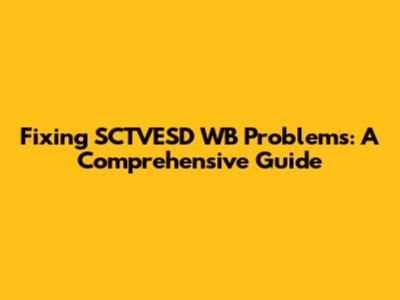 Fixing SCTVESD WB Problems: A Comprehensive Guide