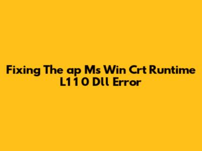 Fixing The 'ap Ms Win Crt Runtime L1 1 0 Dll' Error
