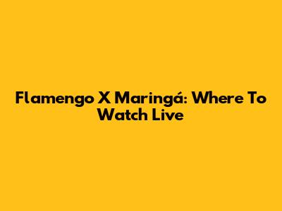 Flamengo X Maringá: Where To Watch Live