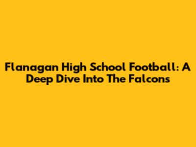 Flanagan High School Football: A Deep Dive Into The Falcons