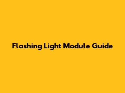 Flashing Light Module Guide