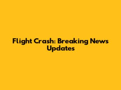 Flight Crash: Breaking News Updates