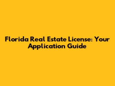 Florida Real Estate License: Your Application Guide