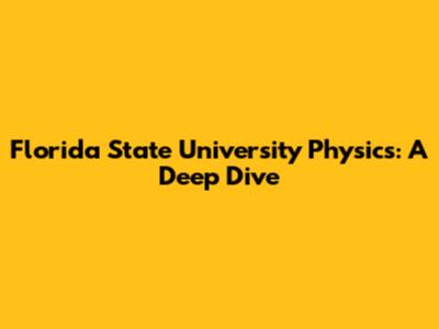 Florida State University Physics: A Deep Dive