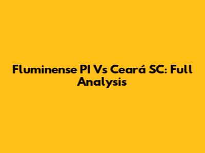 Fluminense PI Vs Ceará SC: Full Analysis