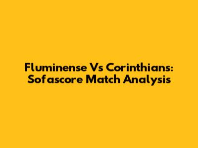 Fluminense Vs Corinthians: Sofascore Match Analysis