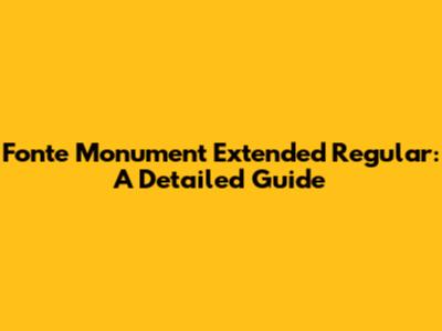Fonte Monument Extended Regular: A Detailed Guide