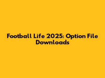 Football Life 2025: Option File Downloads