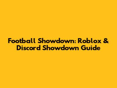 Football Showdown: Roblox & Discord Showdown Guide