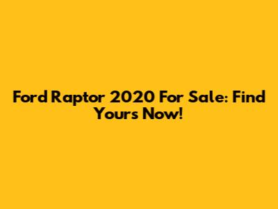 Ford Raptor 2020 For Sale: Find Yours Now!