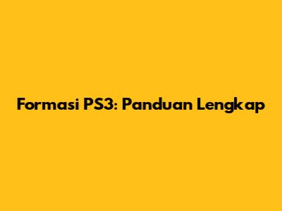 Formasi PS3: Panduan Lengkap