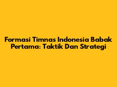 Formasi Timnas Indonesia Babak Pertama: Taktik Dan Strategi