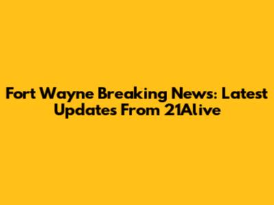 Fort Wayne Breaking News: Latest Updates From 21Alive