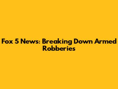 Fox 5 News: Breaking Down Armed Robberies