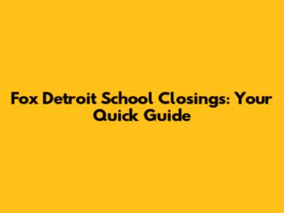 Fox Detroit School Closings: Your Quick Guide
