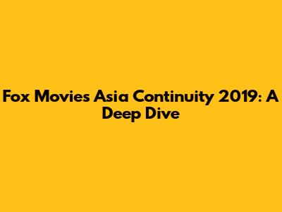 Fox Movies Asia Continuity 2019: A Deep Dive