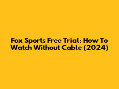 Fox Sports Free Trial: How To Watch Without Cable (2024)