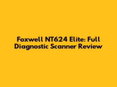 Foxwell NT624 Elite: Full Diagnostic Scanner Review