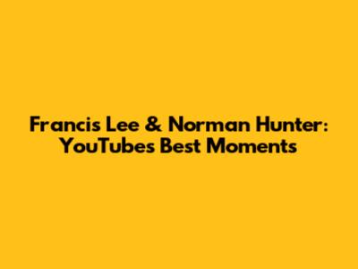 Francis Lee & Norman Hunter: YouTube's Best Moments