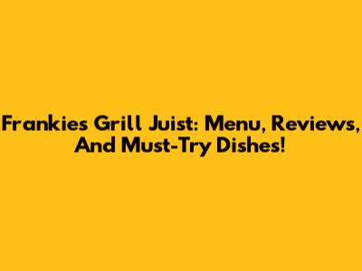 Frankie's Grill Juist: Menu, Reviews, And Must-Try Dishes!