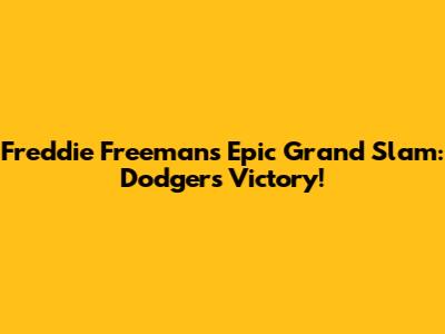 Freddie Freeman's Epic Grand Slam: Dodgers Victory!