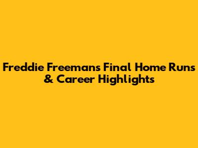 Freddie Freeman's Final Home Runs & Career Highlights
