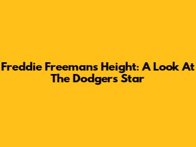 Freddie Freeman's Height: A Look At The Dodgers' Star