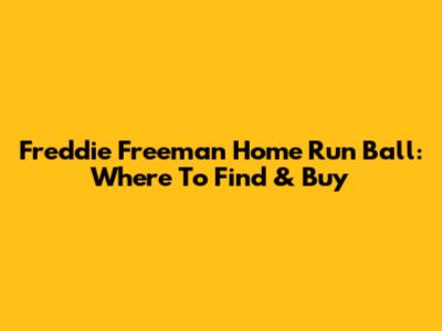 Freddie Freeman Home Run Ball: Where To Find & Buy