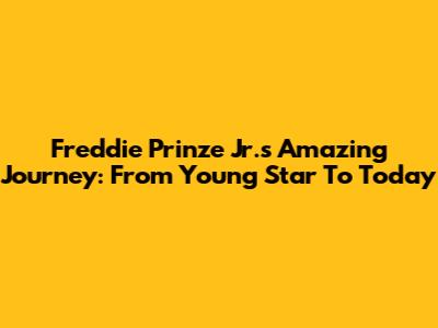 Freddie Prinze Jr.'s Amazing Journey: From Young Star To Today