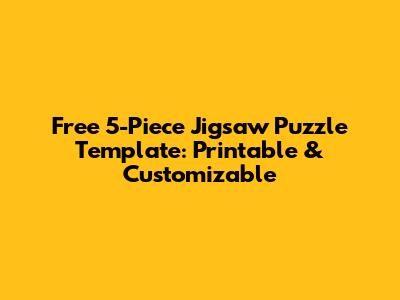 Free 5-Piece Jigsaw Puzzle Template: Printable & Customizable